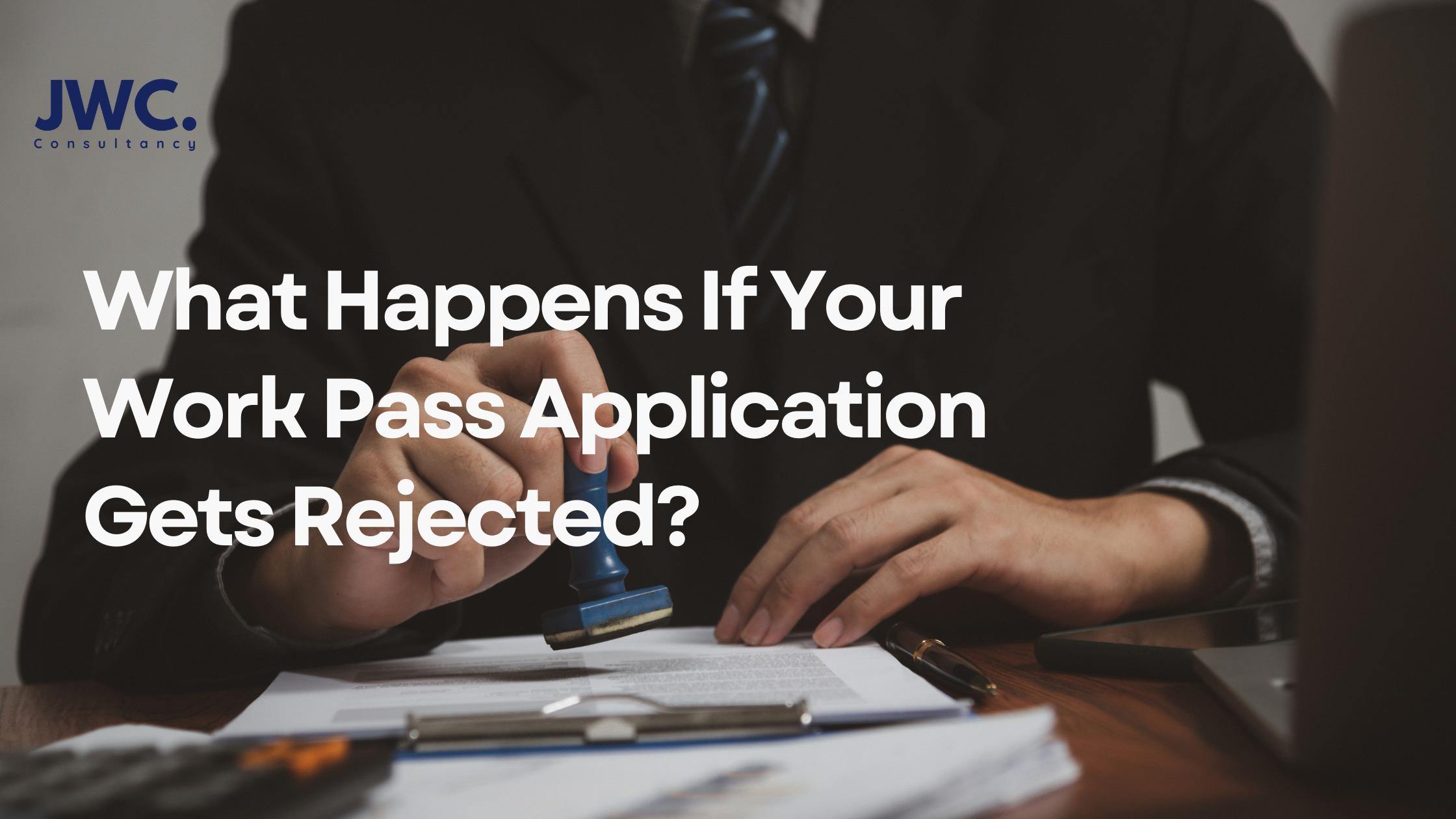 What Happens If Your Work Pass Application Gets Rejected?