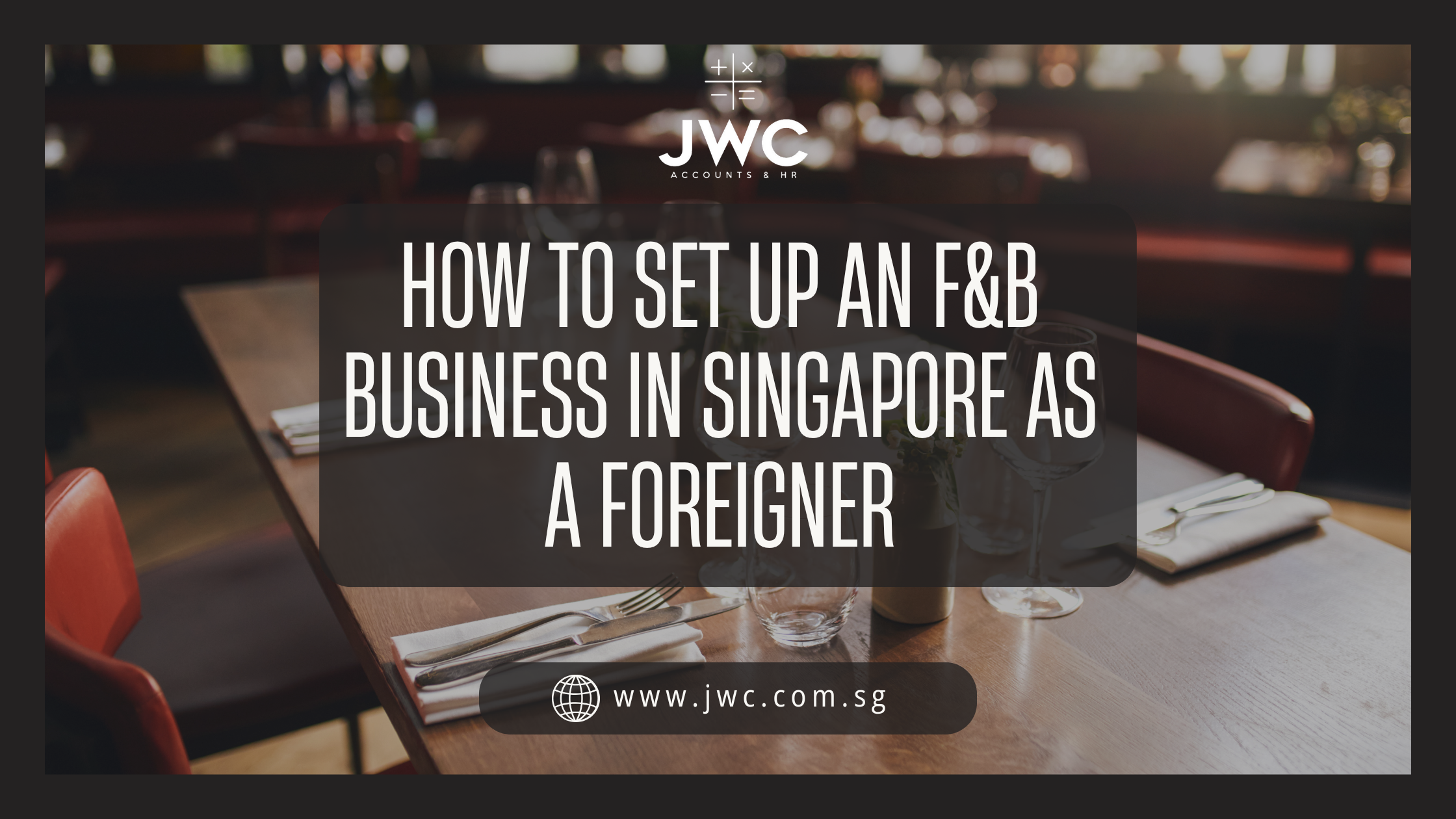 How to Set Up an F&B Business in Singapore as a Foreigner